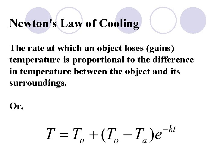 Newton's Law of Cooling The rate at which an object loses (gains) temperature is