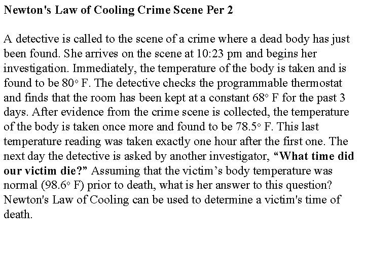 Newton's Law of Cooling Crime Scene Per 2 A detective is called to the