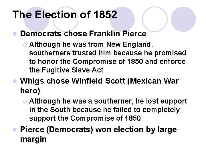 The Election of 1852 l Democrats chose Franklin Pierce ¡ l Whigs chose Winfield
