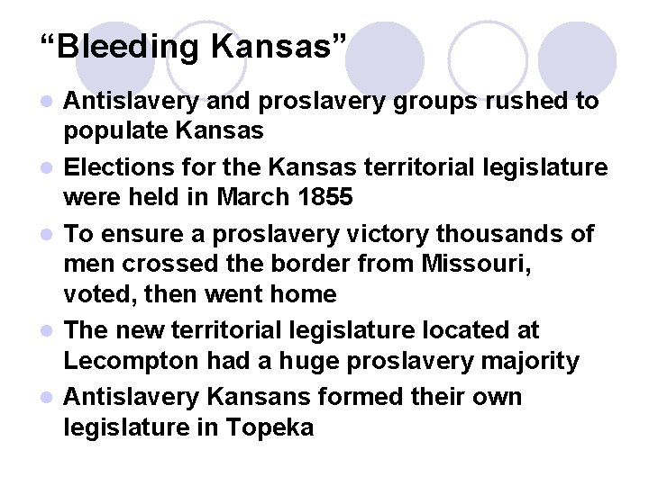 “Bleeding Kansas” l l l Antislavery and proslavery groups rushed to populate Kansas Elections