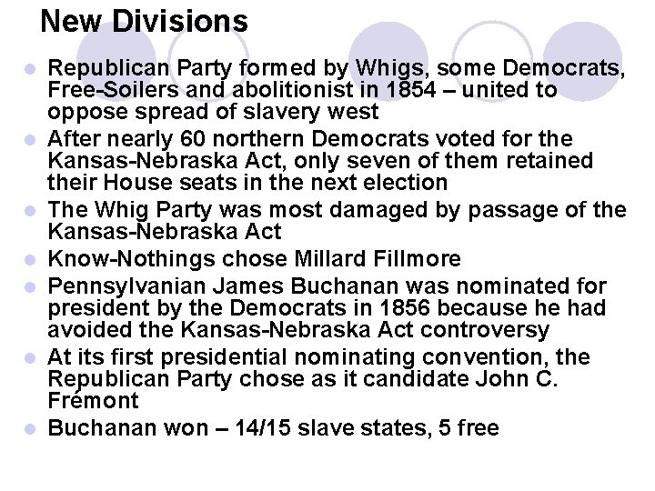 New Divisions l l l l Republican Party formed by Whigs, some Democrats, Free-Soilers