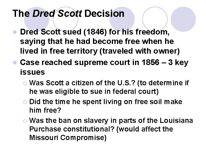 The Dred Scott Decision Dred Scott sued (1846) for his freedom, saying that he