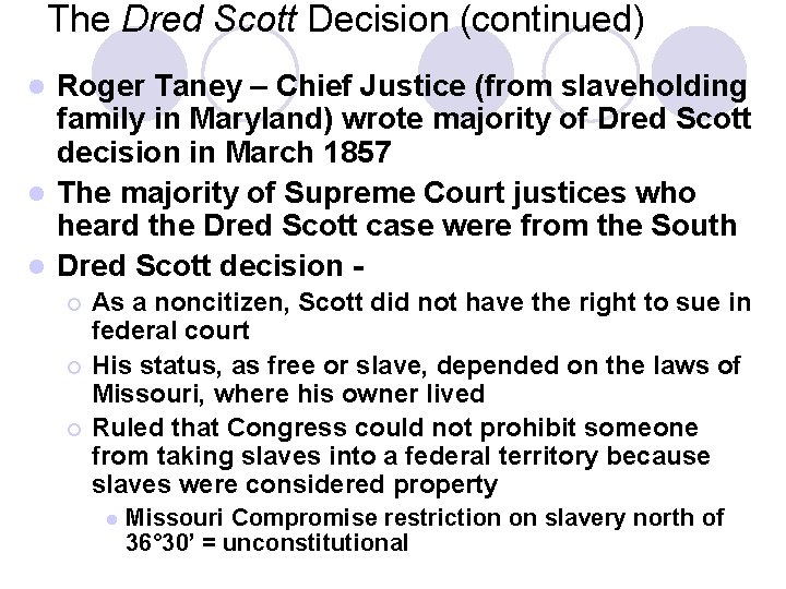 The Dred Scott Decision (continued) Roger Taney – Chief Justice (from slaveholding family in