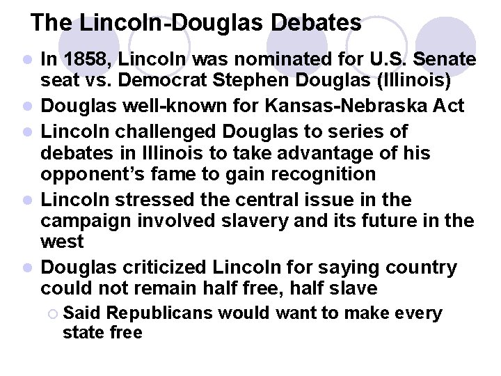 The Lincoln-Douglas Debates l l l In 1858, Lincoln was nominated for U. S.