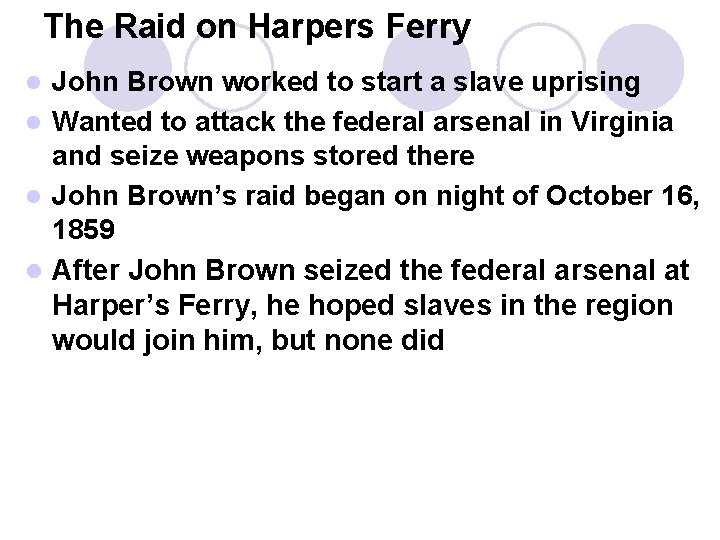 The Raid on Harpers Ferry John Brown worked to start a slave uprising l