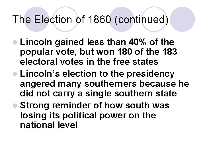 The Election of 1860 (continued) l Lincoln gained less than 40% of the popular