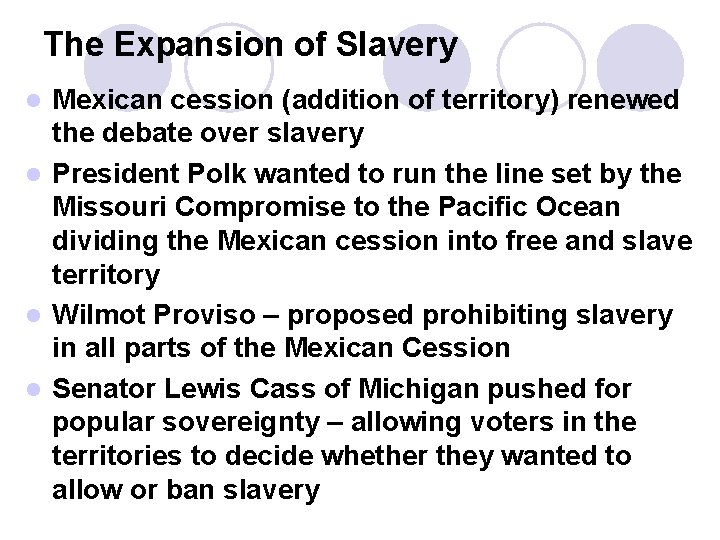 The Expansion of Slavery Mexican cession (addition of territory) renewed the debate over slavery