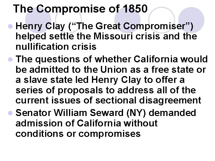 The Compromise of 1850 l Henry Clay (“The Great Compromiser”) helped settle the Missouri