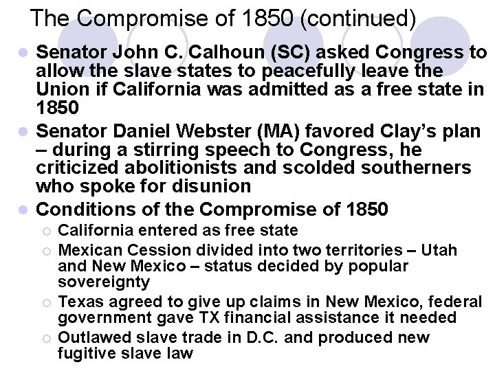 The Compromise of 1850 (continued) Senator John C. Calhoun (SC) asked Congress to allow