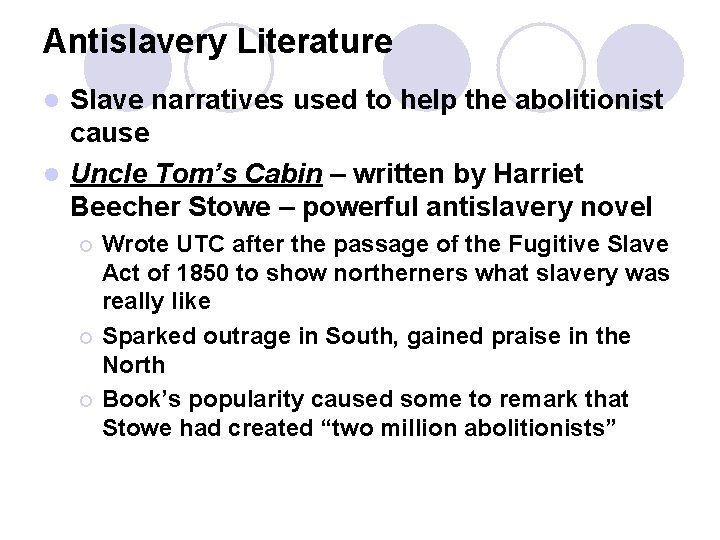Antislavery Literature Slave narratives used to help the abolitionist cause l Uncle Tom’s Cabin