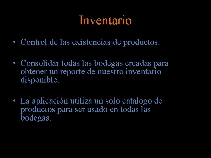 Inventario • Control de las existencias de productos. • Consolidar todas las bodegas creadas