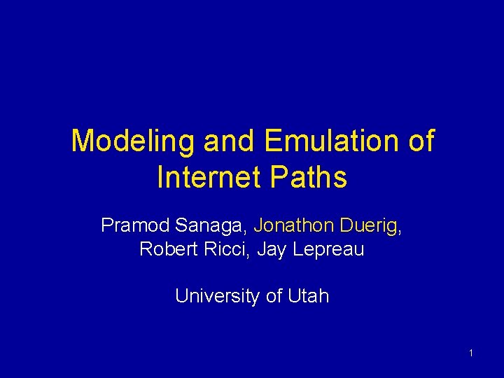 Modeling and Emulation of Internet Paths Pramod Sanaga, Jonathon Duerig, Robert Ricci, Jay Lepreau