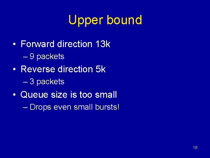 Upper bound • Forward direction 13 k – 9 packets • Reverse direction 5