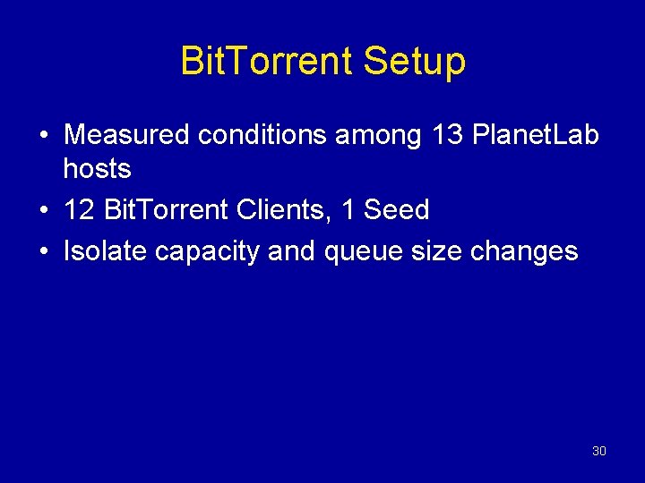 Bit. Torrent Setup • Measured conditions among 13 Planet. Lab hosts • 12 Bit.