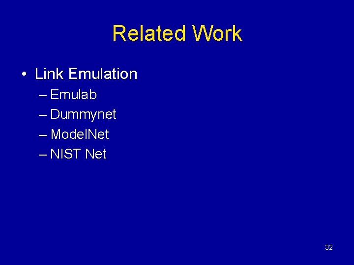 Related Work • Link Emulation – Emulab – Dummynet – Model. Net – NIST