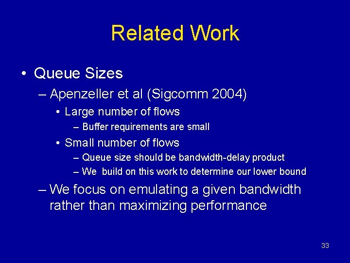 Related Work • Queue Sizes – Apenzeller et al (Sigcomm 2004) • Large number