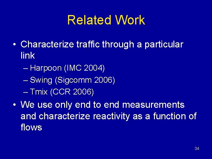 Related Work • Characterize traffic through a particular link – Harpoon (IMC 2004) –