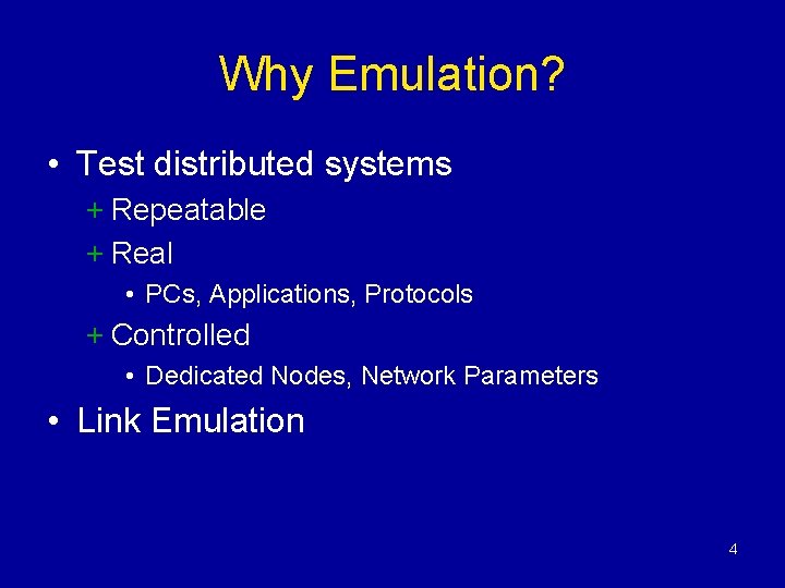 Why Emulation? • Test distributed systems + Repeatable + Real • PCs, Applications, Protocols Why Emulation? • Test distributed systems + Repeatable + Real • PCs, Applications, Protocols
