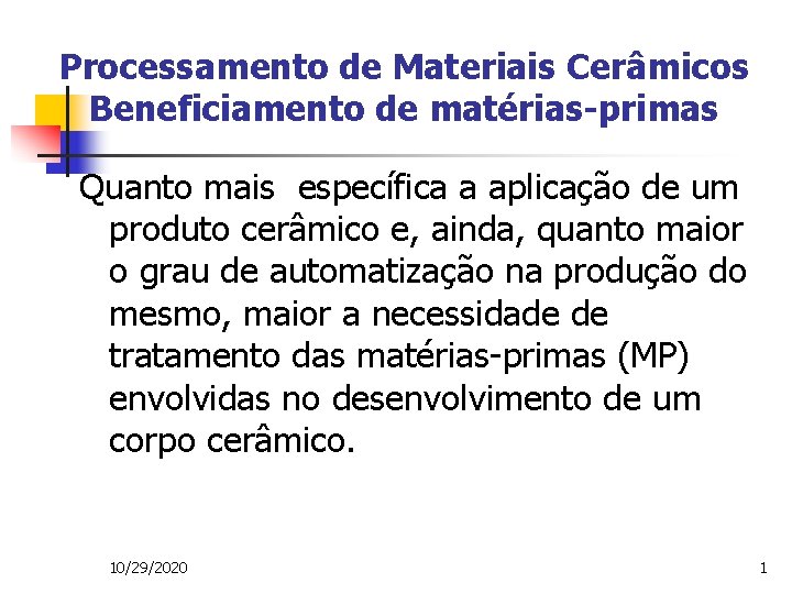 Processamento de Materiais Cerâmicos Beneficiamento de matérias-primas Quanto mais específica a aplicação de um