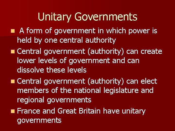 Unitary Governments A form of government in which power is held by one central
