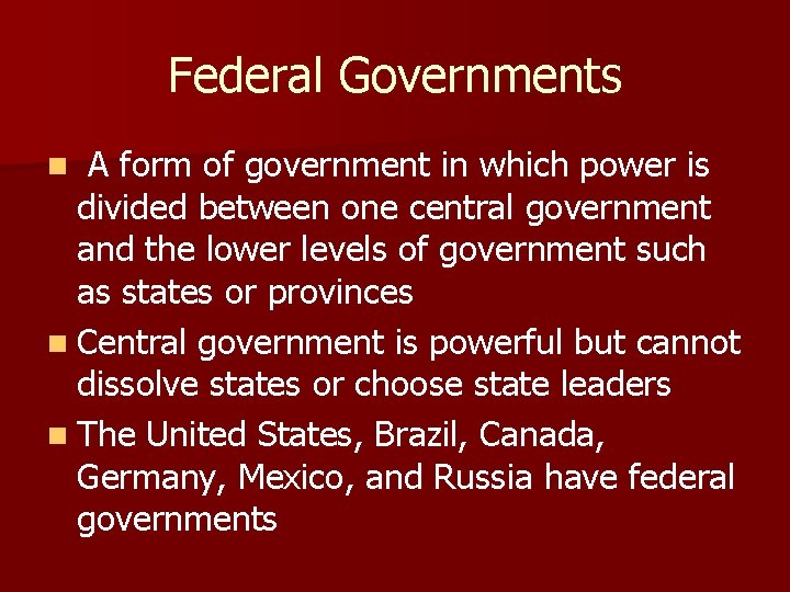 Federal Governments A form of government in which power is divided between one central