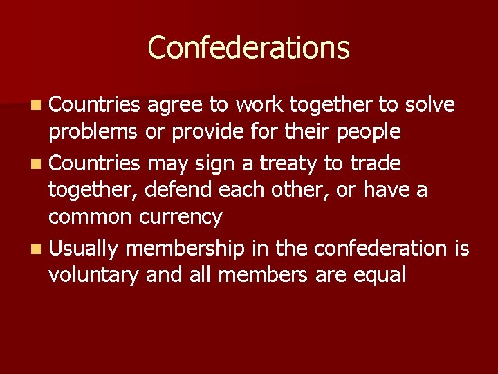 Confederations n Countries agree to work together to solve problems or provide for their