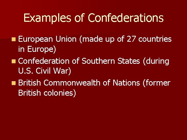 Examples of Confederations n European Union (made up of 27 countries in Europe) n