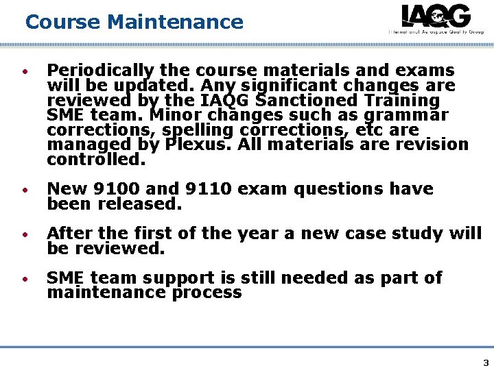 Course Maintenance • Periodically the course materials and exams will be updated. Any significant