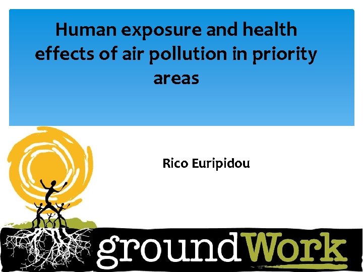 Human exposure and health effects of air pollution in priority areas Rico Euripidou 