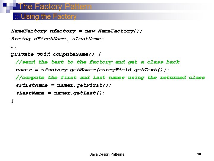 The Factory Pattern : : Using the Factory Name. Factory nfactory = new Name.