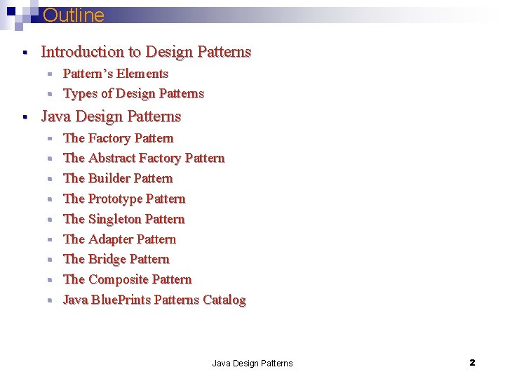 Outline § Introduction to Design Patterns Pattern’s Elements § Types of Design Patterns §