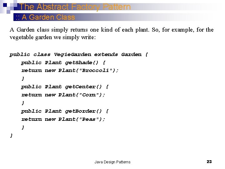 The Abstract Factory Pattern : : A Garden Class A Garden class simply returns