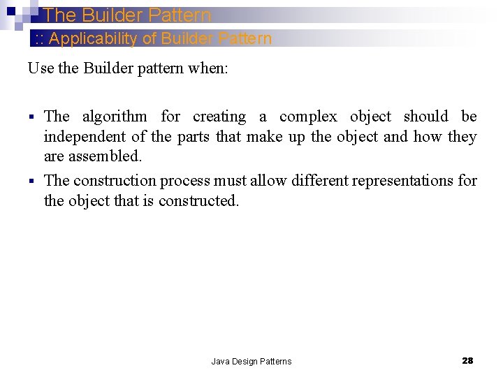 The Builder Pattern : : Applicability of Builder Pattern Use the Builder pattern when: