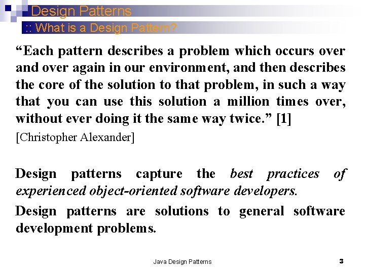 Design Patterns : : What is a Design Pattern? “Each pattern describes a problem