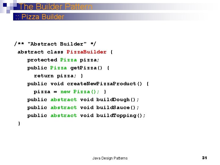 The Builder Pattern : : Pizza Builder /** "Abstract Builder" */ abstract class Pizza.