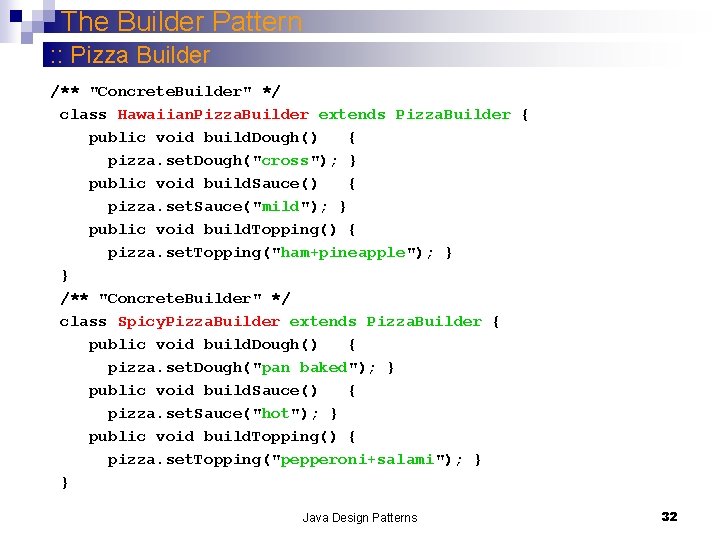 The Builder Pattern : : Pizza Builder /** "Concrete. Builder" */ class Hawaiian. Pizza.