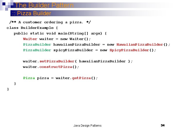 The Builder Pattern : : Pizza Builder /** A customer ordering a pizza. */