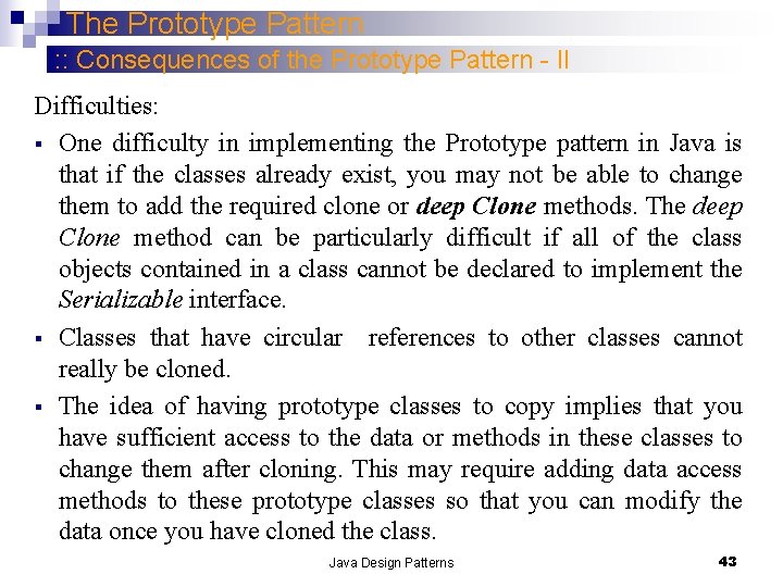 The Prototype Pattern : : Consequences of the Prototype Pattern - II Difficulties: §