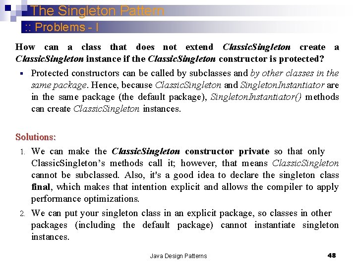 The Singleton Pattern : : Problems - I How can a class that does