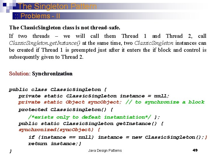 The Singleton Pattern : : Problems - II The Classic. Singleton class is not