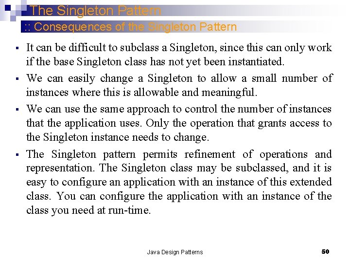The Singleton Pattern : : Consequences of the Singleton Pattern § § It can