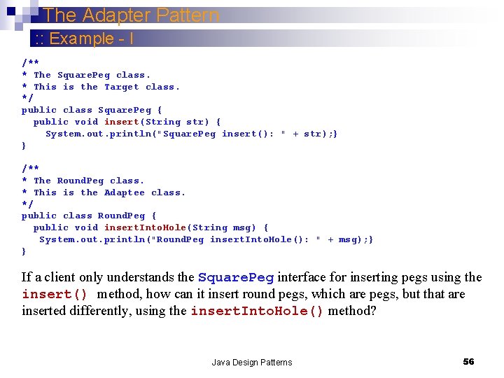 The Adapter Pattern : : Example - I /** * The Square. Peg class.