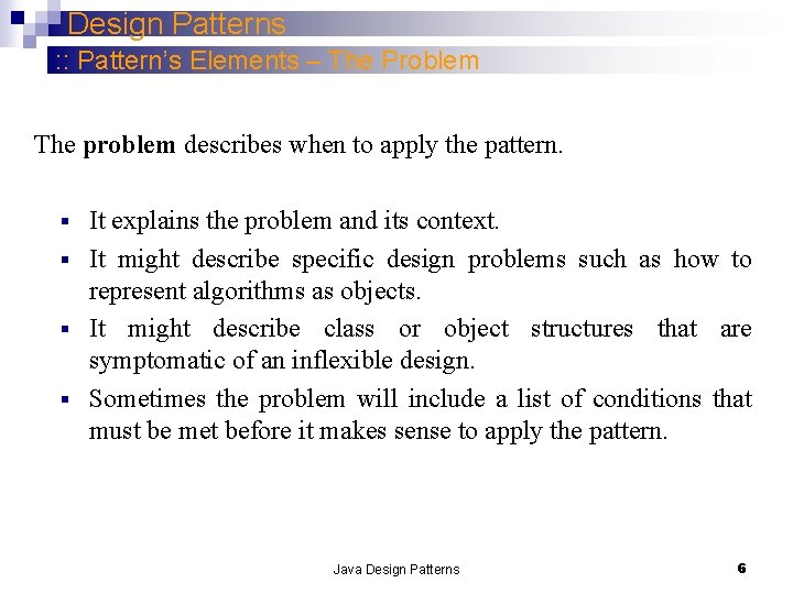 Design Patterns : : Pattern’s Elements – The Problem The problem describes when to