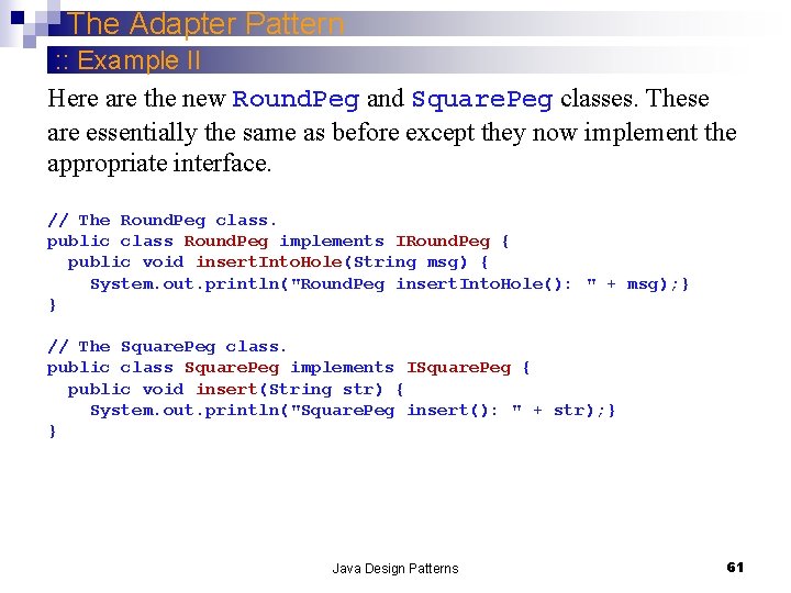 The Adapter Pattern : : Example II Here are the new Round. Peg and