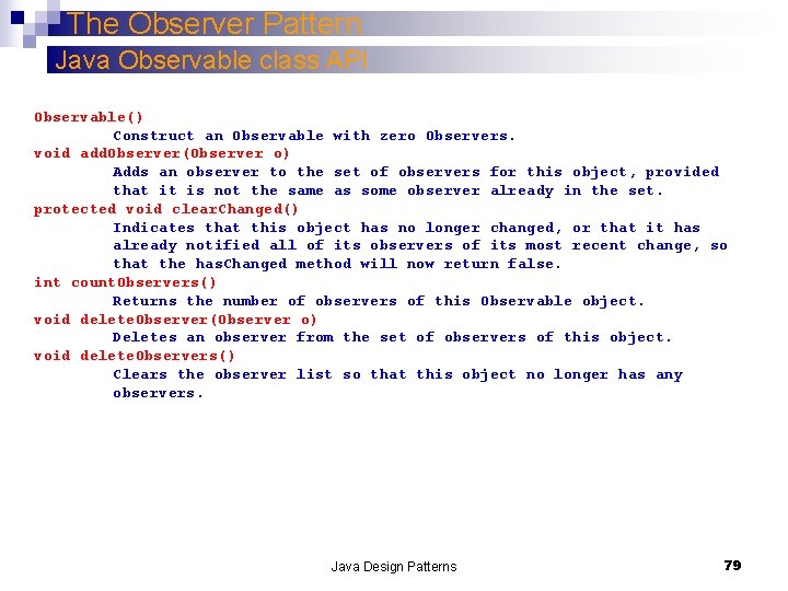 The Observer Pattern Java Observable class API Observable() Construct an Observable with zero Observers.
