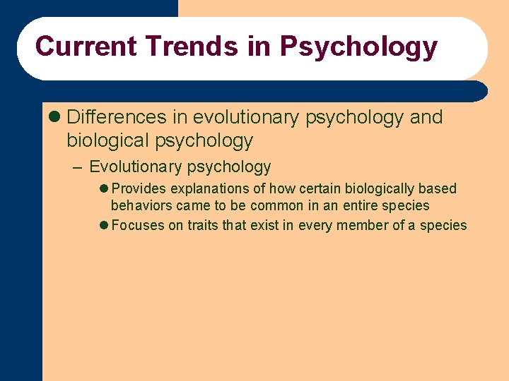 Current Trends in Psychology l Differences in evolutionary psychology and biological psychology – Evolutionary