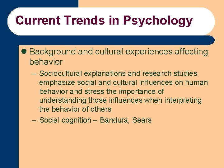Current Trends in Psychology l Background and cultural experiences affecting behavior – Sociocultural explanations
