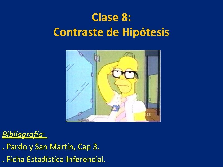 Clase 8: Contraste de Hipótesis Bibliografía: . Pardo y San Martín, Cap 3. .