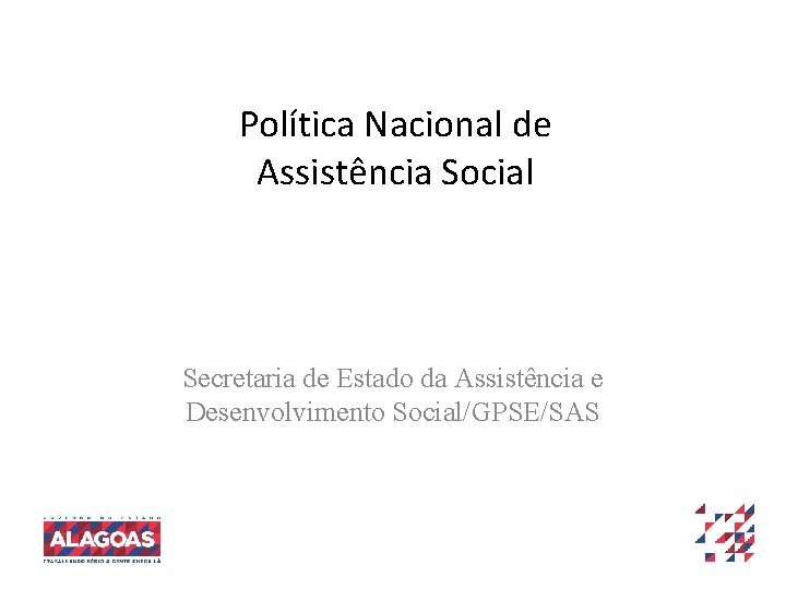 Política Nacional de Assistência Social Secretaria de Estado da Assistência e Desenvolvimento Social/GPSE/SAS 
