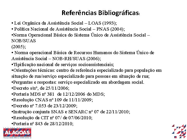 Referências Bibliográficas: • Lei Orgânica da Assistência Social – LOAS (1993); • Política Nacional